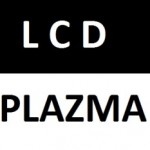 LCD – Plazma özellikleri, farkları, kıyaslanması